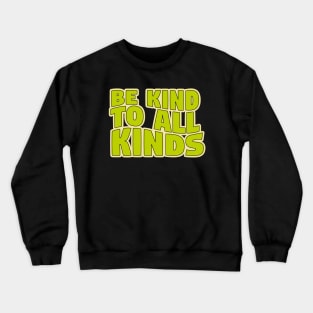 Be Kind To All Kinds Crewneck Sweatshirt